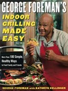 George Foreman's Indoor Grilling Made Easy (eBook): More Than 100 Simple, Healthy Ways to Feed Family and Friends